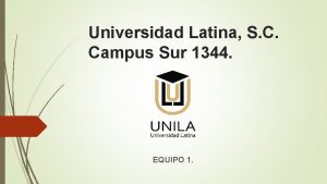 Universidad Latina S C Campus Sur 1344 EQUIPO