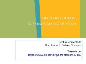 FRANCOIS HOUTART EL PARADIGMA ECOHUMANO Lectura comentada Dra