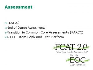 Assessment FCAT 2 0 EndofCourse Assessments Transition to