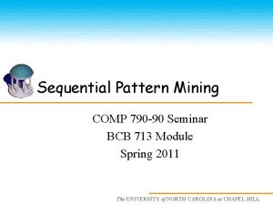 Sequential Pattern Mining COMP 790 90 Seminar BCB