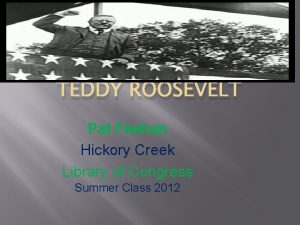 TEDDY ROOSEVELT Pat Feehan Hickory Creek Library of