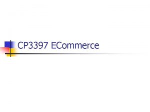 CP 3397 ECommerce Todays Lecture n n n