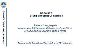 Universit Cattolica del Sacro Cuore BE SMART Young