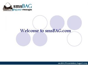 Welcome to sms BAG com sms BAG Presentation