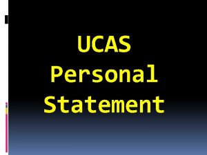 UCAS Personal Statement Your personal statement is an