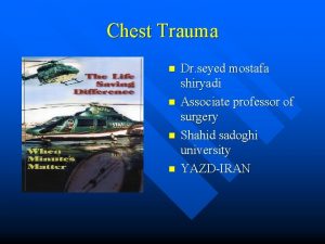 Chest Trauma n n Dr seyed mostafa shiryadi