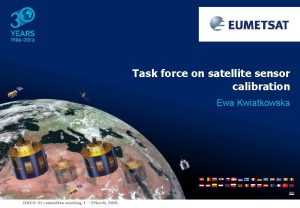 Task force on satellite sensor calibration Ewa Kwiatkowska