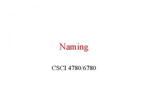 Naming CSCI 47806780 Name Space Implementation Naming service