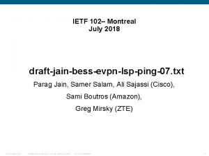 IETF 102 Montreal July 2018 draftjainbessevpnlspping07 txt Parag