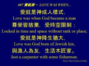 607 LOVE WAS WHEN Love was when God