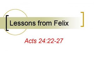 Lessons from Felix Acts 24 22 27 Felix