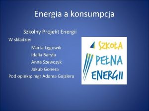 Energia a konsumpcja Szkolny Projekt Energii W skadzie