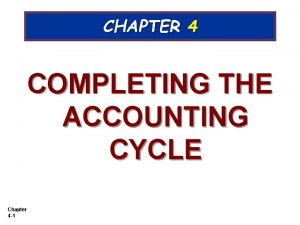 CHAPTER 4 COMPLETING THE ACCOUNTING CYCLE Chapter 4