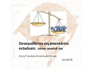 Desequilbrios oramentrios estaduais como resolvlos Darcy Francisco Carvalho