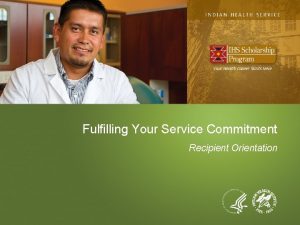 Fulfilling Your Service Commitment Recipient Orientation Agenda Graduation