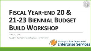 FISCAL YEAREND 20 21 23 BIENNIAL BUDGET BUILD