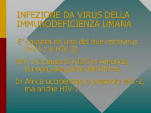 INFEZIONE DA VIRUS DELLA IMMUNODEFICIENZA UMANA E causata