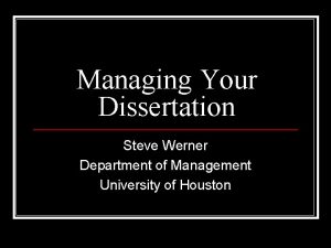 Managing Your Dissertation Steve Werner Department of Management