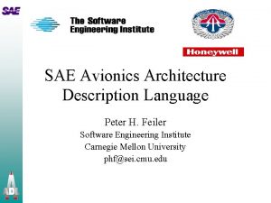 SAE Avionics Architecture Description Language Peter H Feiler