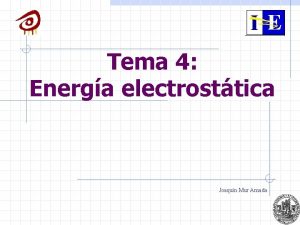 Tema 4 Energa electrosttica Joaqun Mur Amada 2
