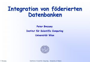 Integration von fderierten Datenbanken Peter Brezany Institut fr