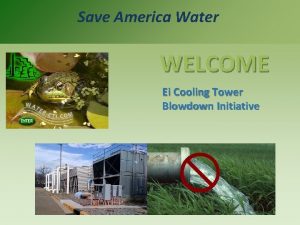 Save America Water WELCOME Ei Cooling Tower Blowdown