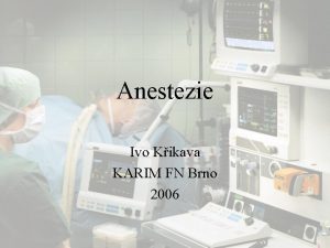 Anestezie Ivo Kikava KARIM FN Brno 2006 Anestezie
