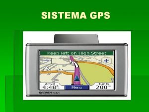 SISTEMA GPS GPS Sistema de Posicionamento Global Global