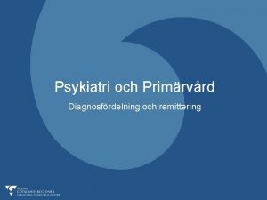 Psykiatri och Primrvrd Diagnosfrdelning och remittering Fem vuxenpsykiatriska