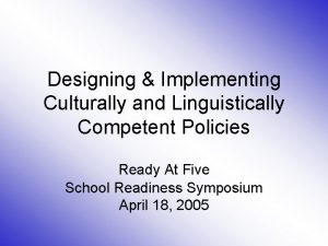 Designing Implementing Culturally and Linguistically Competent Policies Ready