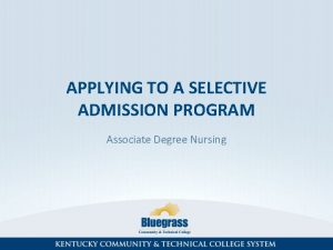 APPLYING TO A SELECTIVE ADMISSION PROGRAM Associate Degree