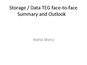 Storage Data TEG facetoface Summary and Outlook Wahid