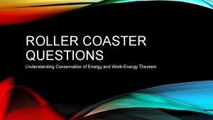 ROLLER COASTER QUESTIONS Understanding Conservation of Energy and