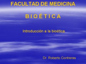 FACULTAD DE MEDICINA BIOTICA Introduccin a la biotica