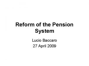 Reform of the Pension System Lucio Baccaro 27