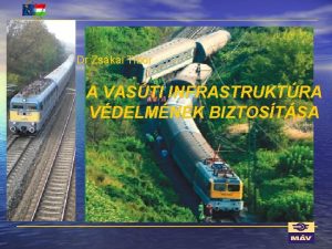 Dr Zskai Tibor A VASTI INFRASTRUKTRA VDELMNEK BIZTOSTSA