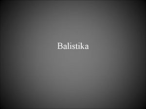 Balistika Rozdelenie balistiky Vonkajia balistika Vntorn balistika Cieov