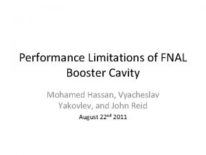 Performance Limitations of FNAL Booster Cavity Mohamed Hassan