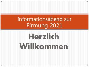 Informationsabend zur Firmung 2021 Herzlich Willkommen Firmvorbereitung in