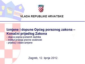 VLADA REPUBLIKE HRVATSKE Izmjene i dopune Opeg poreznog