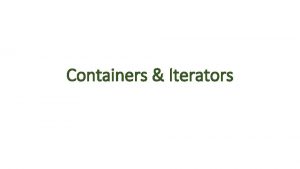 Containers Iterators STL Containers Container object that holds