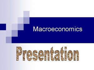 Macroeconomics Topic Frictional unemployment Structural unemployment Cyclical unemployment