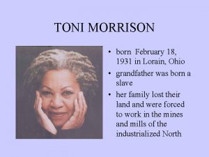 TONI MORRISON born February 18 1931 in Lorain