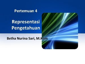 Pertemuan 4 Representasi Pengetahuan Betha Nurina Sari M