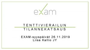 TENTTIVIERAILUN TILANNEKATSAUS EXAMsyyspivt 26 11 2019 Liisa Kallio