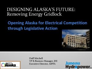 DESIGNING ALASKAS FUTURE Removing Energy Gridlock Opening Alaska