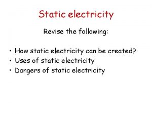 Static electricity Revise the following How static electricity