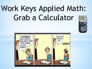 Work Keys Applied Math Grab a Calculator Work