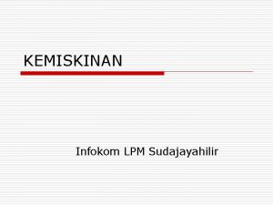 KEMISKINAN Infokom LPM Sudajayahilir Kemiskinan dalam Konteks dan