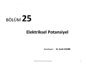 BLM 25 Elektriksel Potansiyel Hazrlayan Dr Kadir DEMR